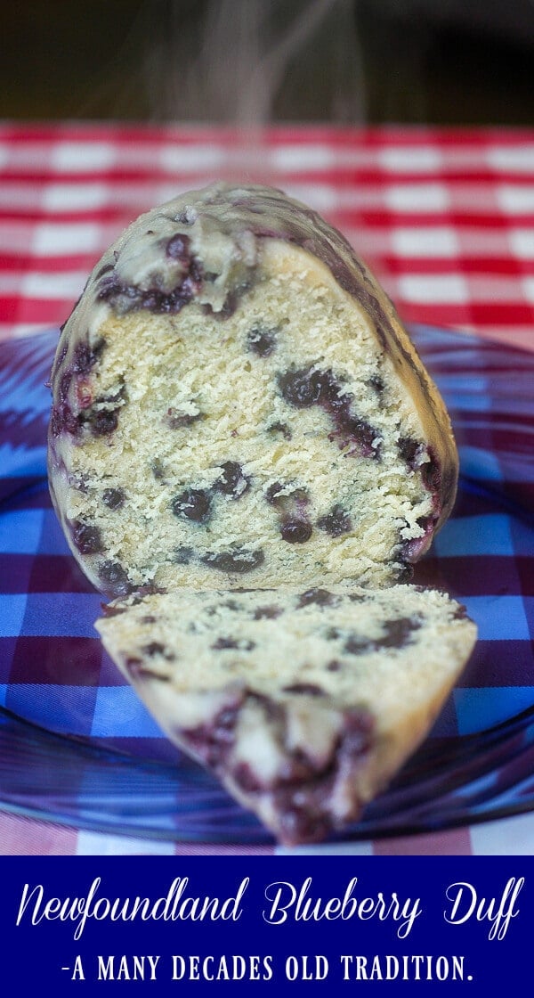 Blueberry Duff - a traditional Newfoundland steamed pudding.