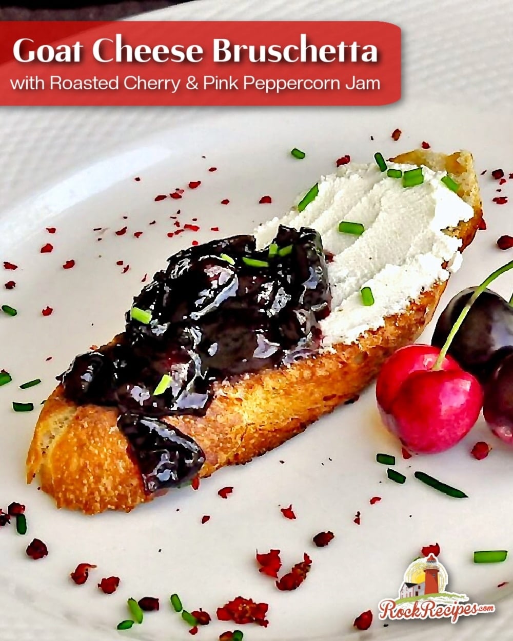 Goat Cheese Bruschetta with Roasted Cherry & Pink Peppercorn Jam. with title text added for social media posts.