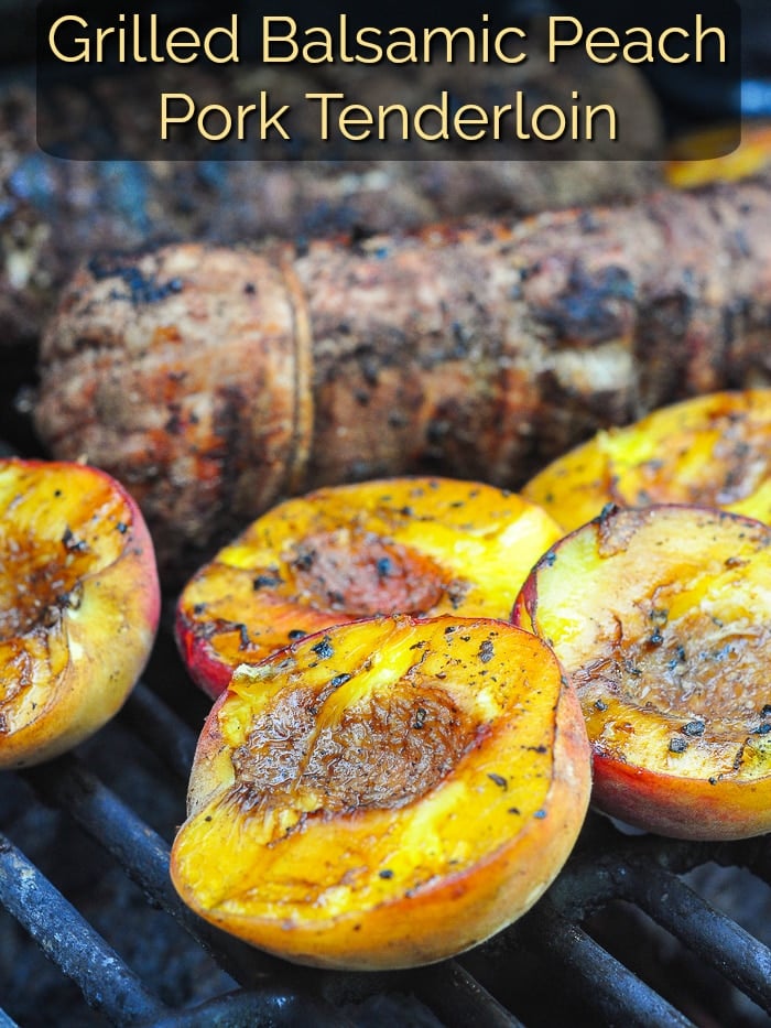 Grilled Balsamic Peach Pork Tenderloin photo of peaches and pork on a gas grill with title text added for Pinterest