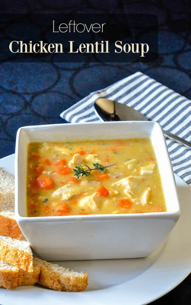 Leftover Chicken Lentil Soup perfect to make after a roast chicken